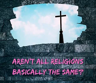 Aren't All Religions Basically the Same?